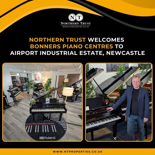 NORTHERN TRUST WELCOMES BONNERS PIANO CENTRES TO AIRPORT INDUSTRIAL ESTATE, NEWCASTLE